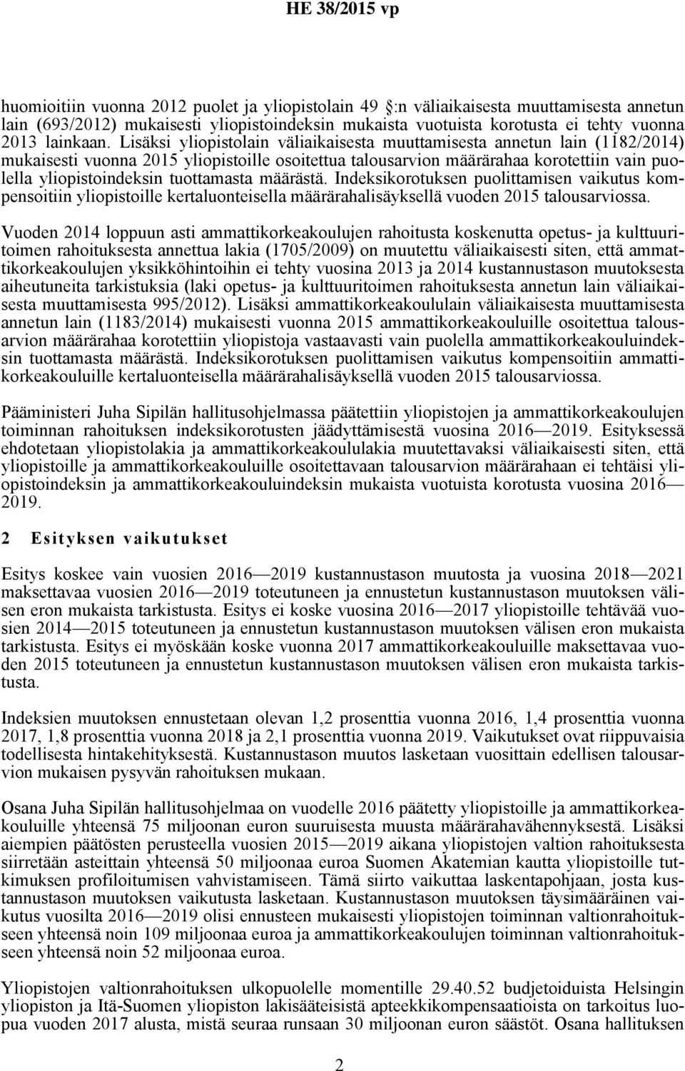 tuottamasta määrästä. Indeksikorotuksen puolittamisen vaikutus kompensoitiin yliopistoille kertaluonteisella määrärahalisäyksellä vuoden 2015 talousarviossa.