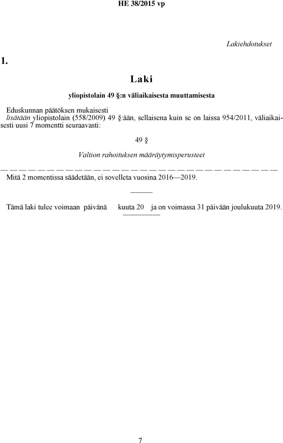 yliopistolain (558/2009) 49 :ään, sellaisena kuin se on laissa 954/2011, väliaikaisesti uusi 7 momentti