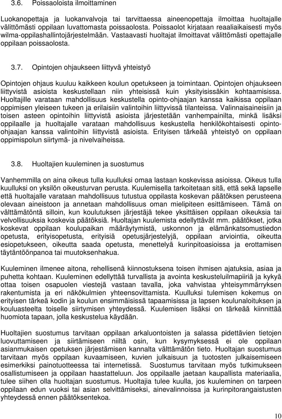 Opintojen ohjaukseen liittyvä yhteistyö Opintojen ohjaus kuuluu kaikkeen koulun opetukseen ja toimintaan.
