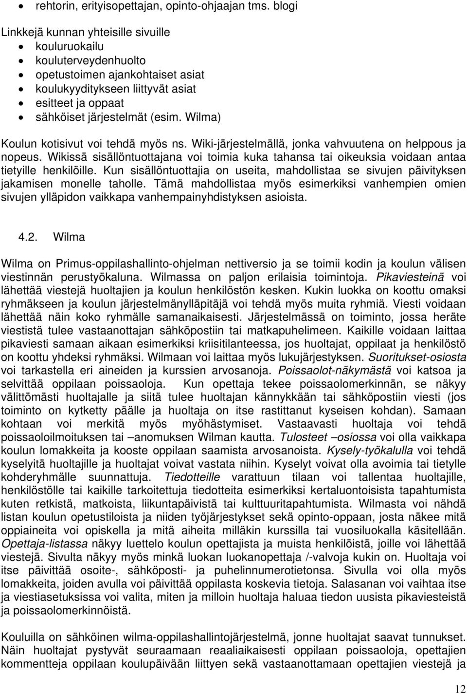 Wilma) Koulun kotisivut voi tehdä myös ns. Wiki-järjestelmällä, jonka vahvuutena on helppous ja nopeus.