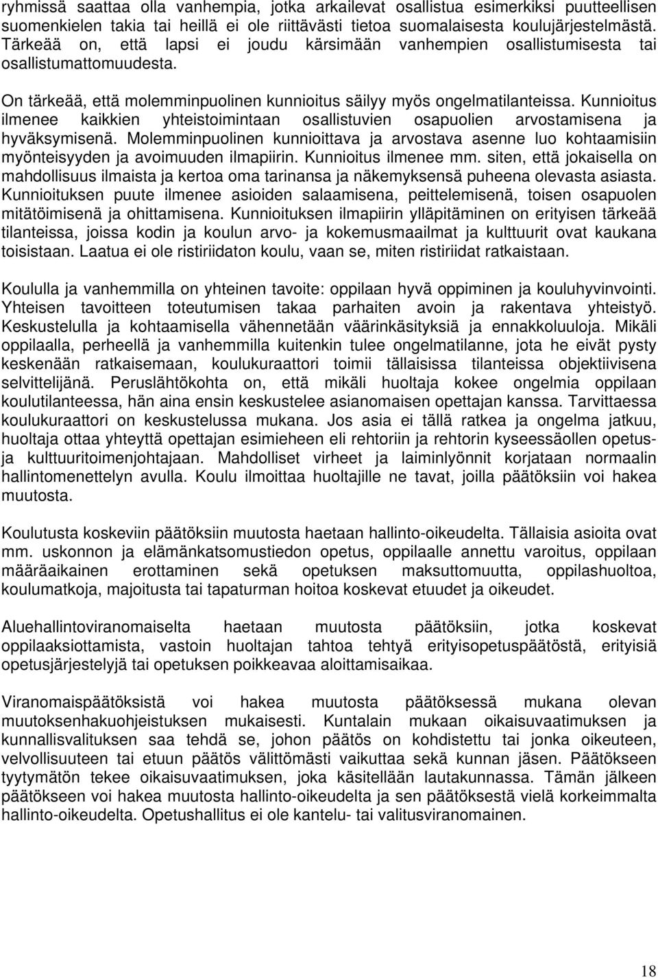 Kunnioitus ilmenee kaikkien yhteistoimintaan osallistuvien osapuolien arvostamisena ja hyväksymisenä.