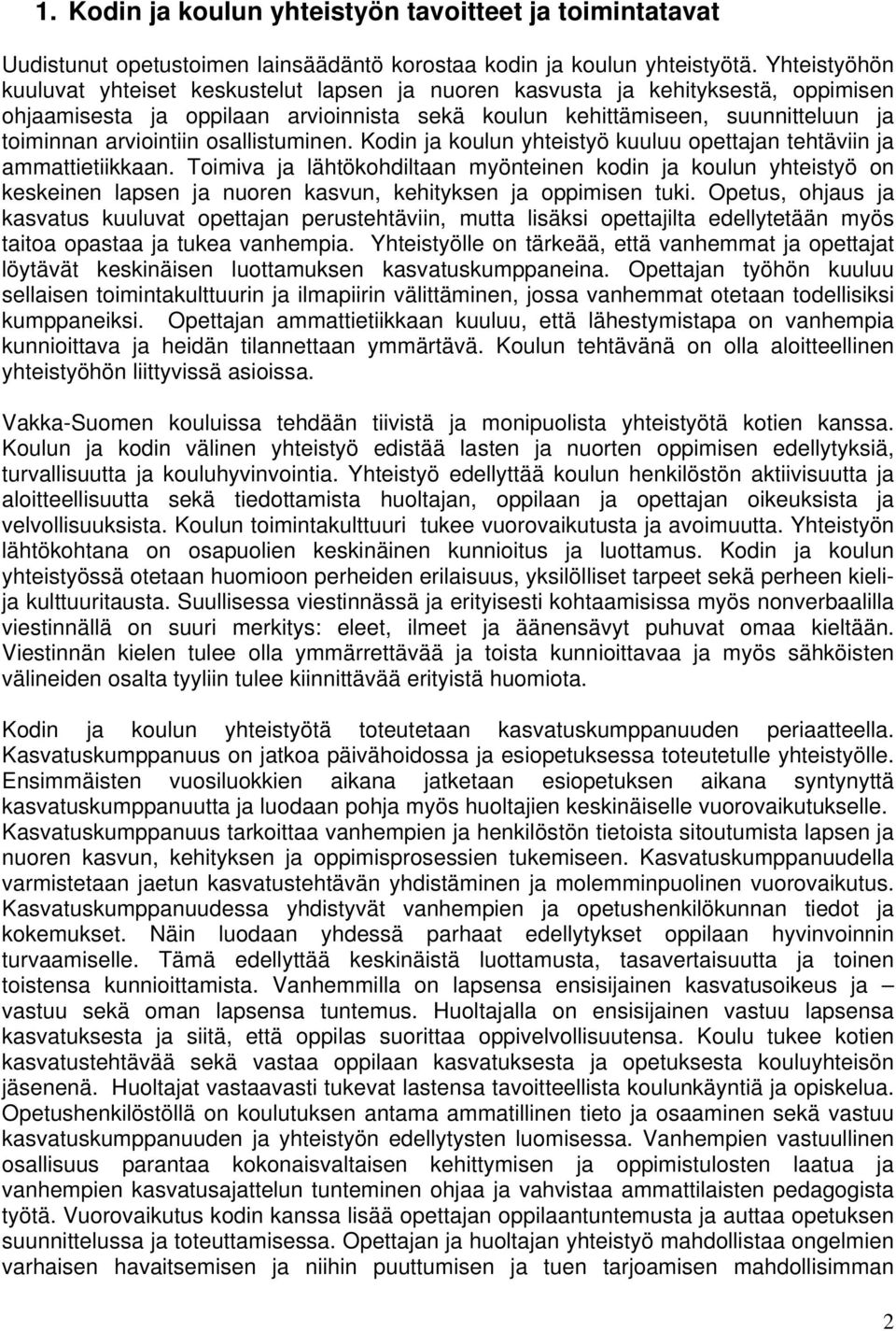 osallistuminen. Kodin ja koulun yhteistyö kuuluu opettajan tehtäviin ja ammattietiikkaan.