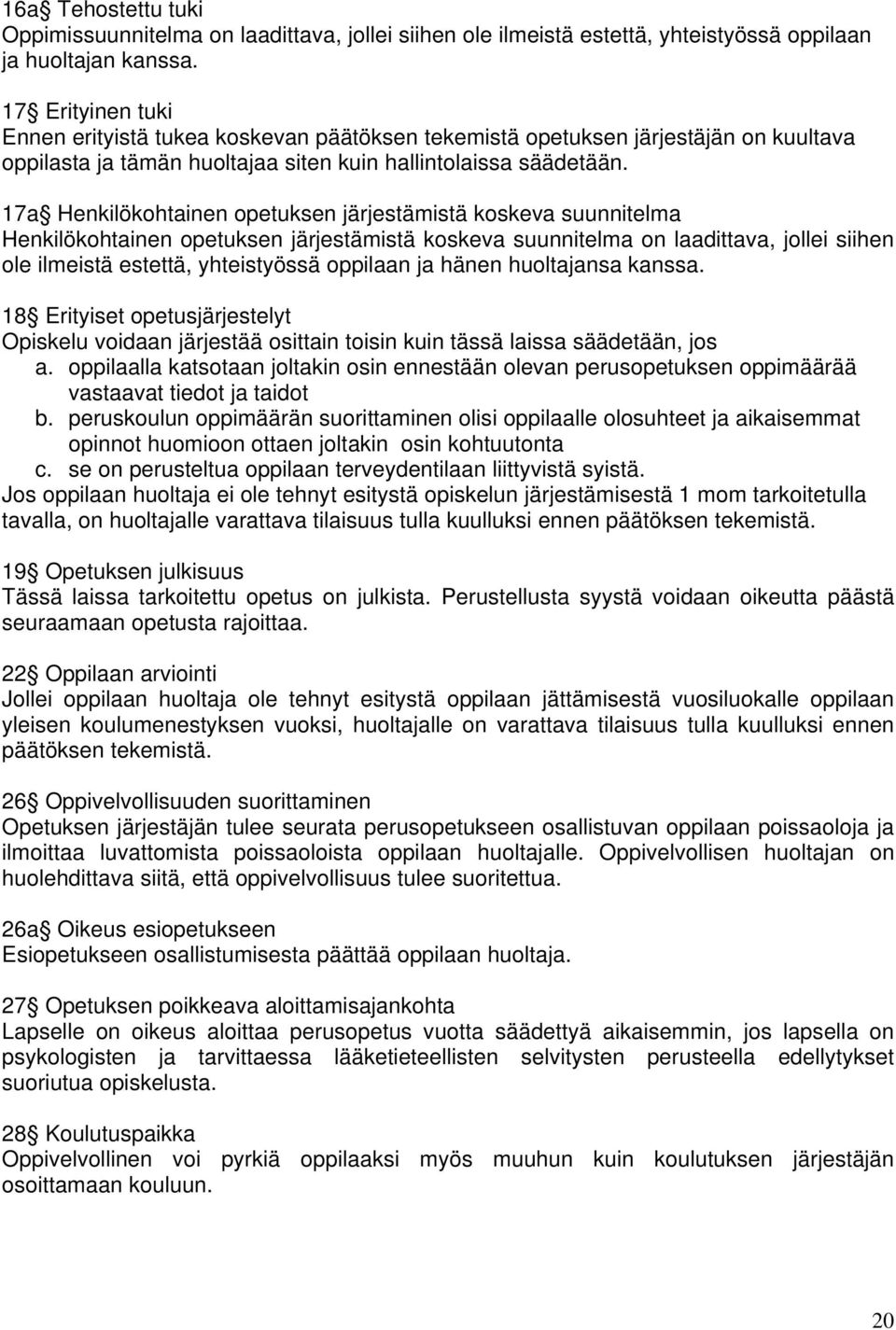 17a Henkilökohtainen opetuksen järjestämistä koskeva suunnitelma Henkilökohtainen opetuksen järjestämistä koskeva suunnitelma on laadittava, jollei siihen ole ilmeistä estettä, yhteistyössä oppilaan