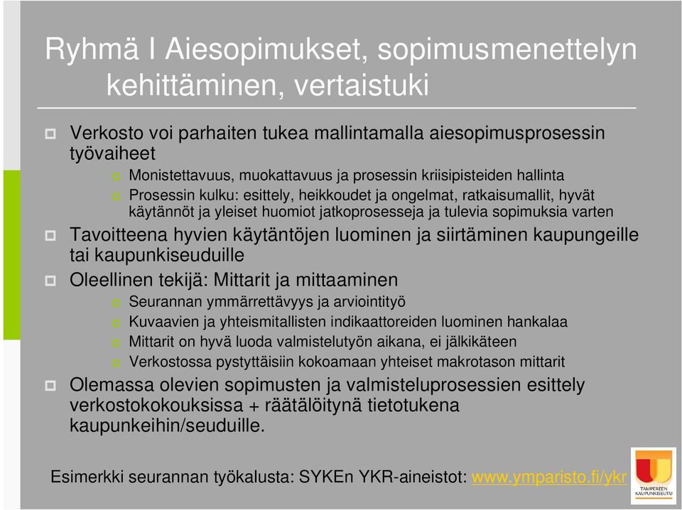 siirtäminen kaupungeille tai kaupunkiseuduille Oleellinen tekijä: Mittarit ja mittaaminen Seurannan ymmärrettävyys ja arviointityö Kuvaavien ja yhteismitallisten indikaattoreiden luominen hankalaa