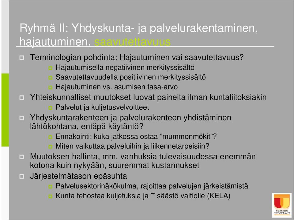 asumisen tasa-arvo Yhteiskunnalliset muutokset luovat paineita ilman kuntaliitoksiakin Palvelut ja kuljetusvelvoitteet Yhdyskuntarakenteen ja palvelurakenteen yhdistäminen lähtökohtana, entäpä