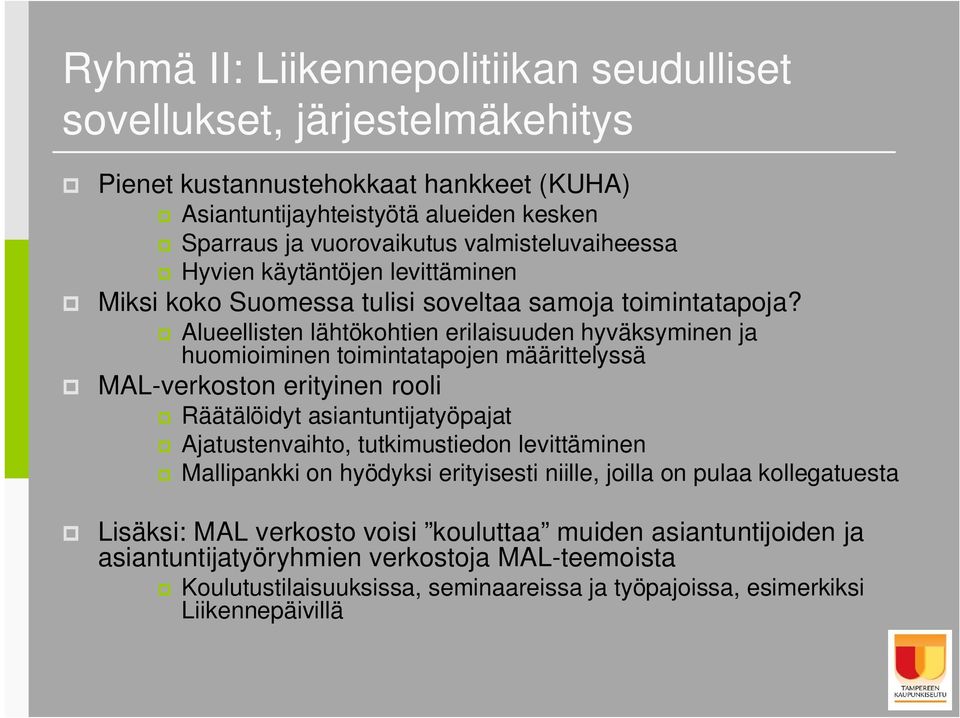 Alueellisten lähtökohtien erilaisuuden hyväksyminen ja huomioiminen toimintatapojen määrittelyssä MAL-verkoston erityinen rooli Räätälöidyt asiantuntijatyöpajat Ajatustenvaihto,