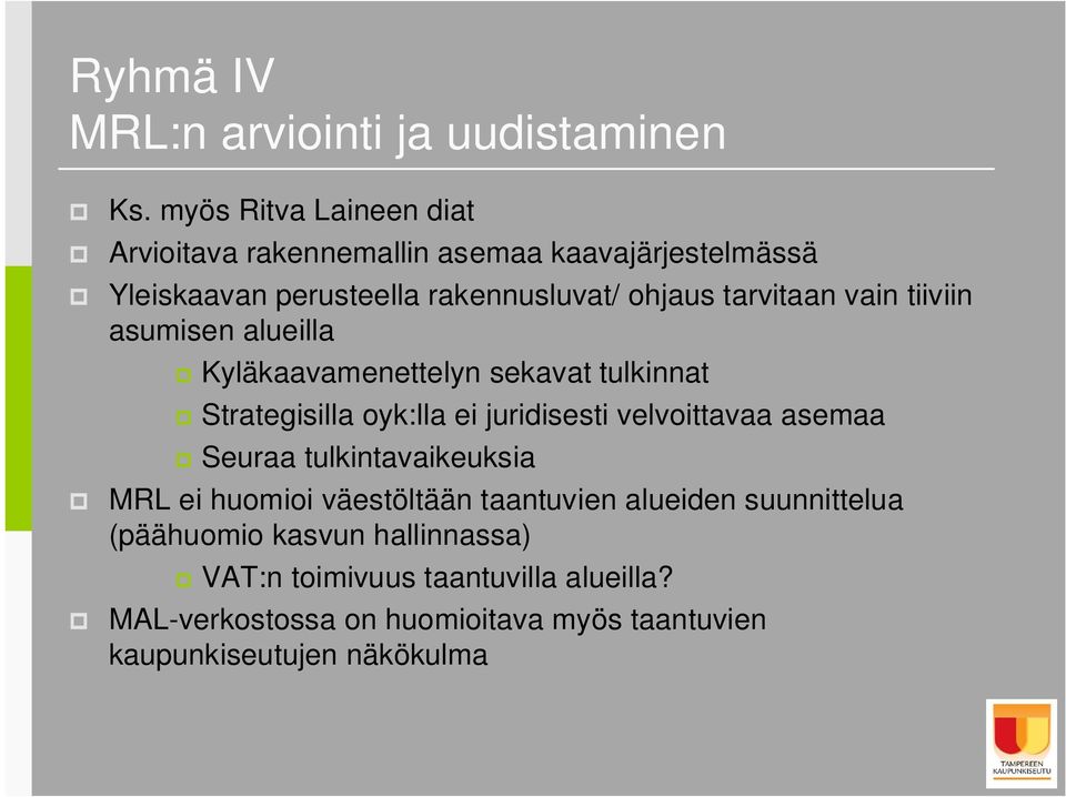 vain tiiviin asumisen alueilla Kyläkaavamenettelyn sekavat tulkinnat Strategisilla oyk:lla ei juridisesti velvoittavaa asemaa Seuraa