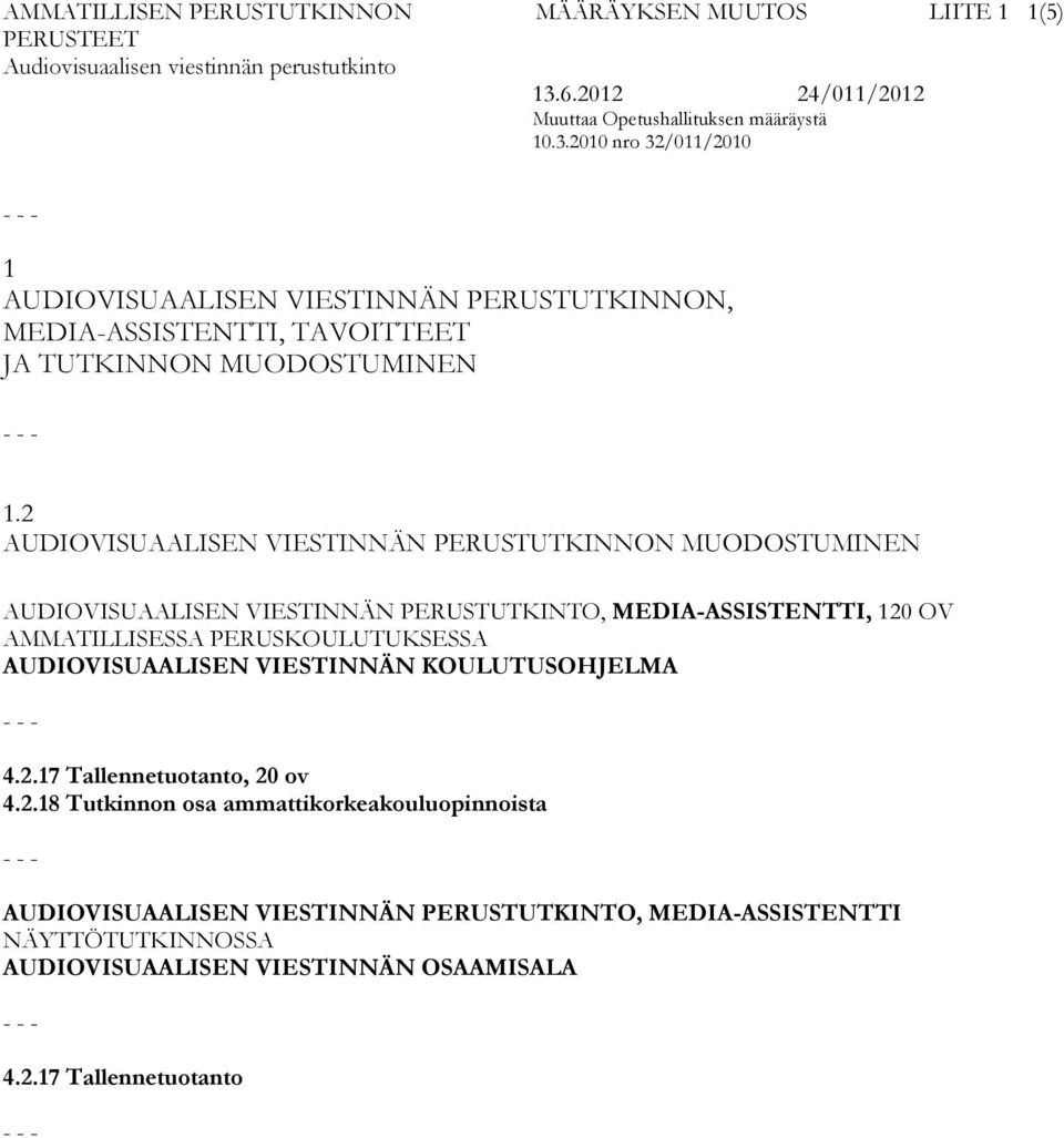 2 AUDIOVISUAALISEN VIESTINNÄN PERUSTUTKINNON MUODOSTUMINEN AUDIOVISUAALISEN VIESTINNÄN PERUSTUTKINTO, MEDIA-ASSISTENTTI, 120 OV AMMATILLISESSA