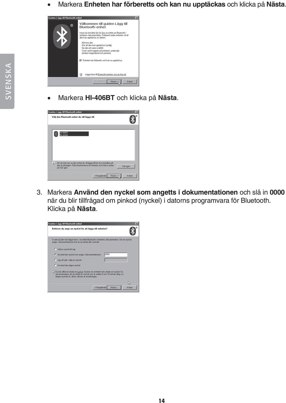 Markera Använd den nyckel som angetts i dokumentationen och slå in 0000