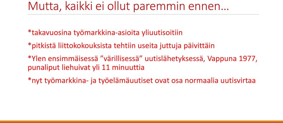 *Ylen ensimmäisessä värillisessä uutislähetyksessä, Vappuna 1977, punaliput