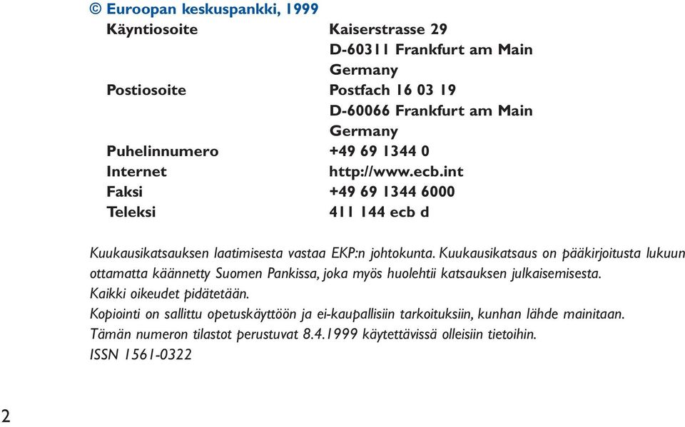 Kuukausikatsaus on pääkirjoitusta lukuun ottamatta käännetty Suomen Pankissa, joka myös huolehtii katsauksen julkaisemisesta. Kaikki oikeudet pidätetään.