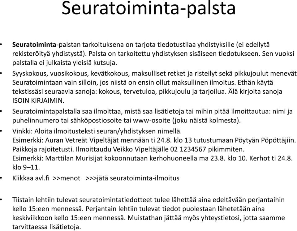 Syyskokous, vuosikokous, kevätkokous, maksulliset retket ja risteilyt sekä pikkujoulut menevät Seuratoimintaan vain silloin, jos niistä on ensin ollut maksullinen ilmoitus.