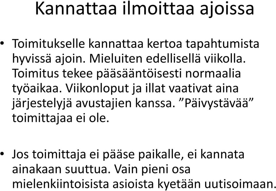 Viikonloput ja illat vaativat aina järjestelyjä avustajien kanssa. Päivystävää toimittajaa ei ole.