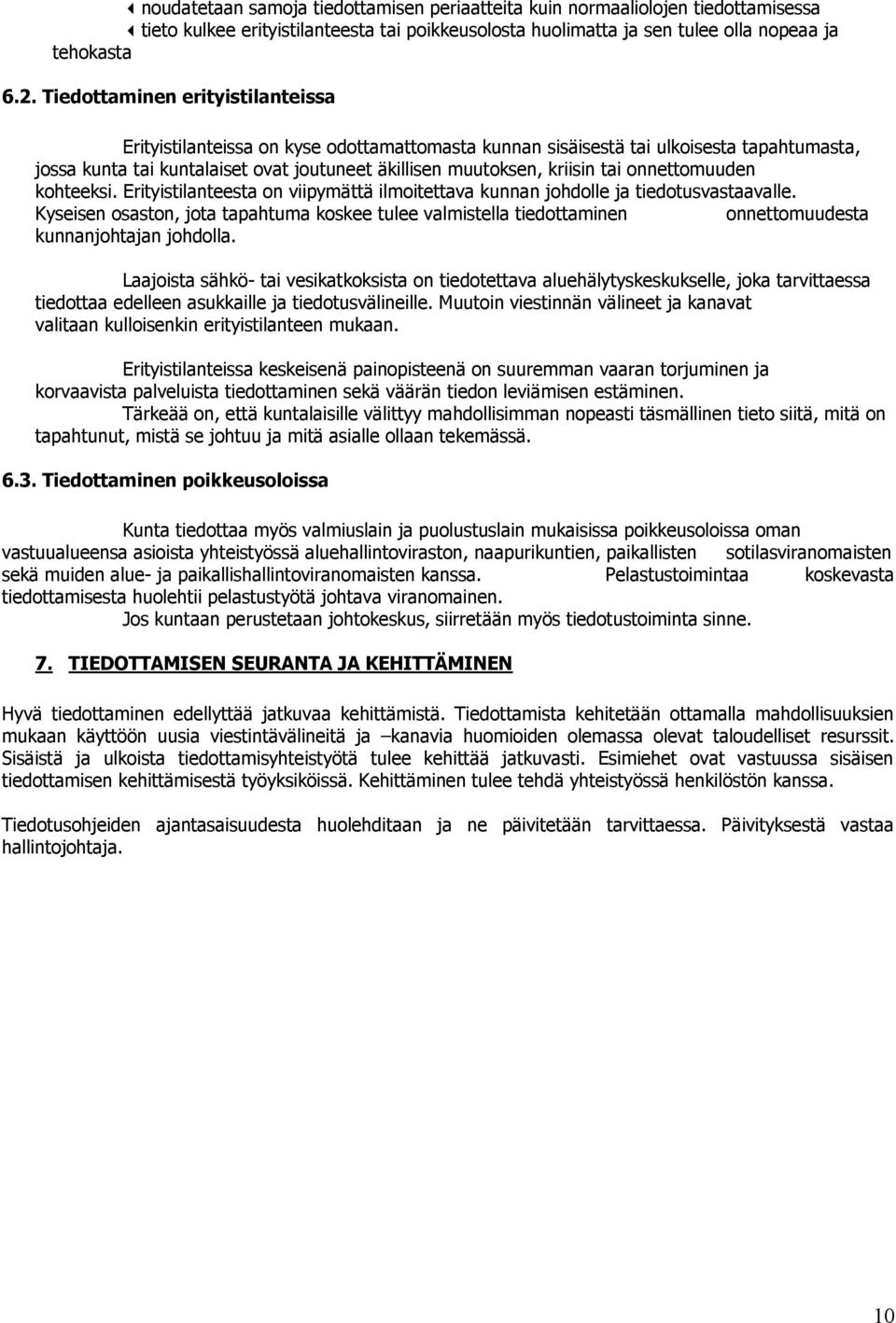 onnettomuuden kohteeksi. Erityistilanteesta on viipymättä ilmoitettava kunnan johdolle ja tiedotusvastaavalle.