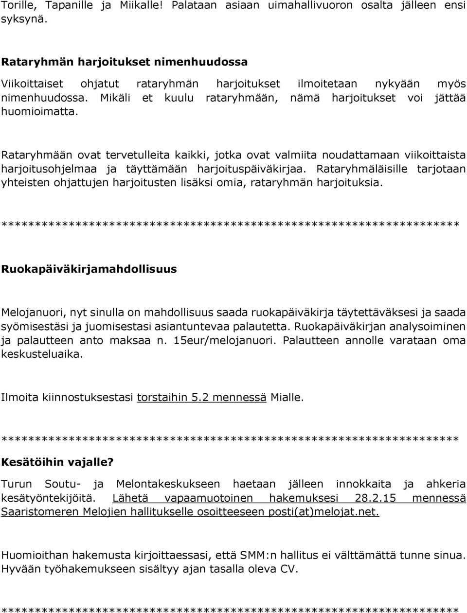 Rataryhmään ovat tervetulleita kaikki, jotka ovat valmiita noudattamaan viikoittaista harjoitusohjelmaa ja täyttämään harjoituspäiväkirjaa.