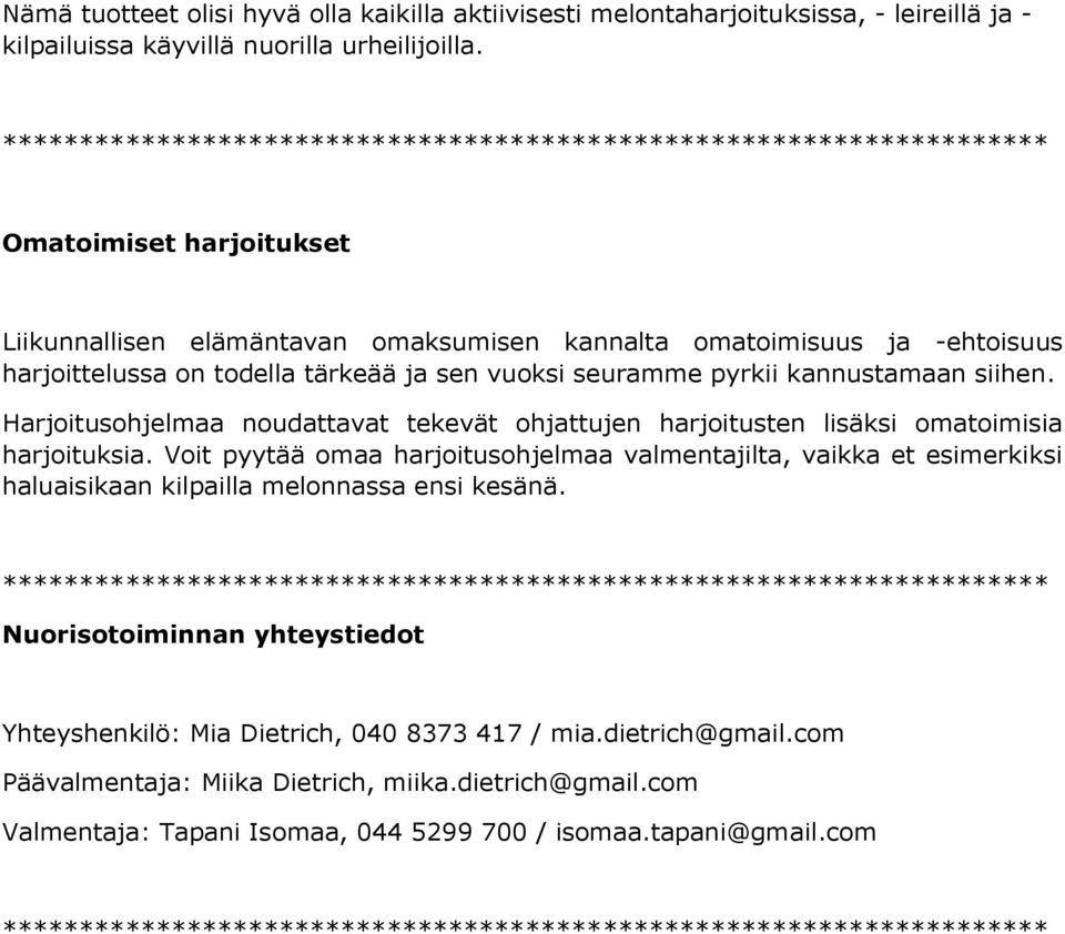 Harjoitusohjelmaa noudattavat tekevät ohjattujen harjoitusten lisäksi omatoimisia harjoituksia.