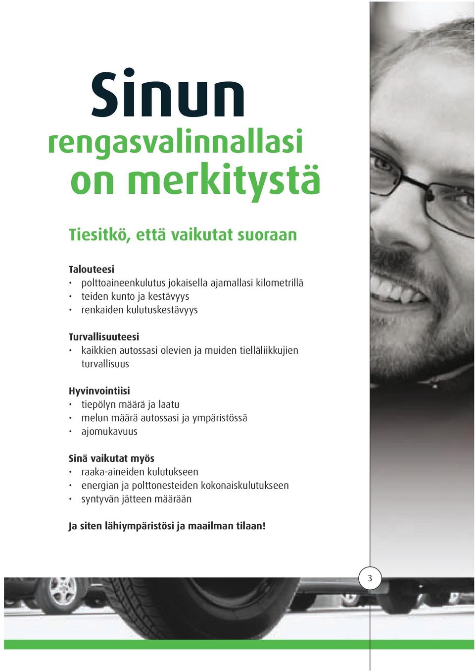 tielläliikkujien turvallisuus Hyvinvointiisi tiepölyn määrä ja laatu melun määrä autossasi ja ympäristössä ajomukavuus Sinä