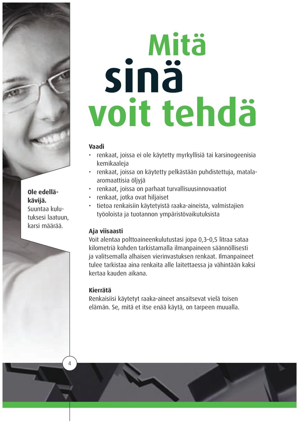 turvallisuusinnovaatiot renkaat, jotka ovat hiljaiset tietoa renkaisiin käytetyistä raaka-aineista, valmistajien työoloista ja tuotannon ympäristövaikutuksista Aja viisaasti Voit alentaa