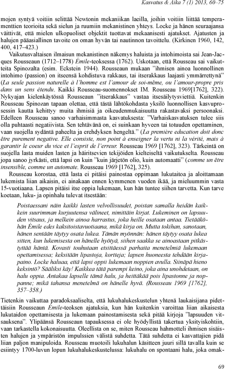 (Kirkinen 1960, 142, 400, 417 423.) Vaikutusvaltaisen ilmaisun mekanistinen näkemys haluista ja intohimoista sai Jean-Jacques Rousseaun (1712 1778) Émile-teoksessa (1762).