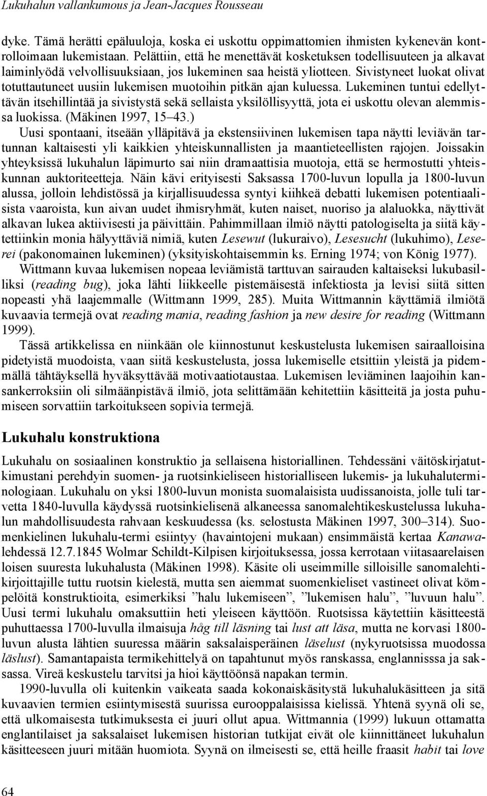 Sivistyneet luokat olivat totuttautuneet uusiin lukemisen muotoihin pitkän ajan kuluessa.