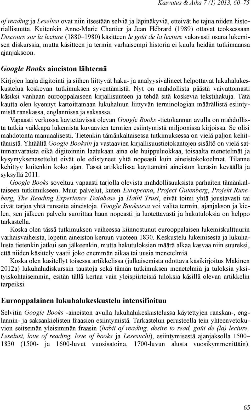 termin varhaisempi historia ei kuulu heidän tutkimaansa ajanjaksoon.