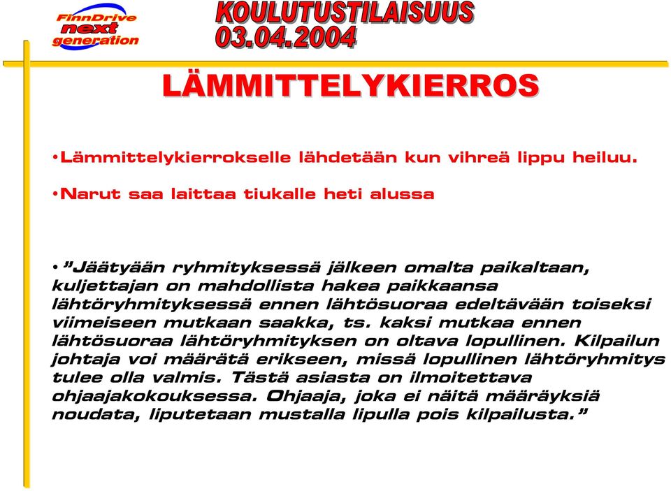 lähtöryhmityksessä ennen lähtösuoraa edeltävään toiseksi viimeiseen mutkaan saakka, ts.