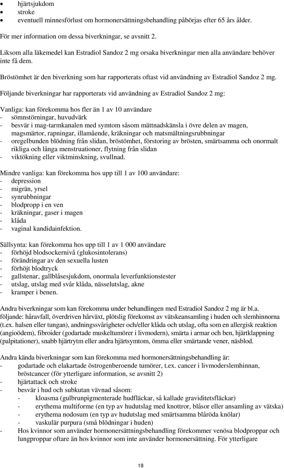 Bröstömhet är den biverkning som har rapporterats oftast vid användning av Estradiol Sandoz 2 mg.