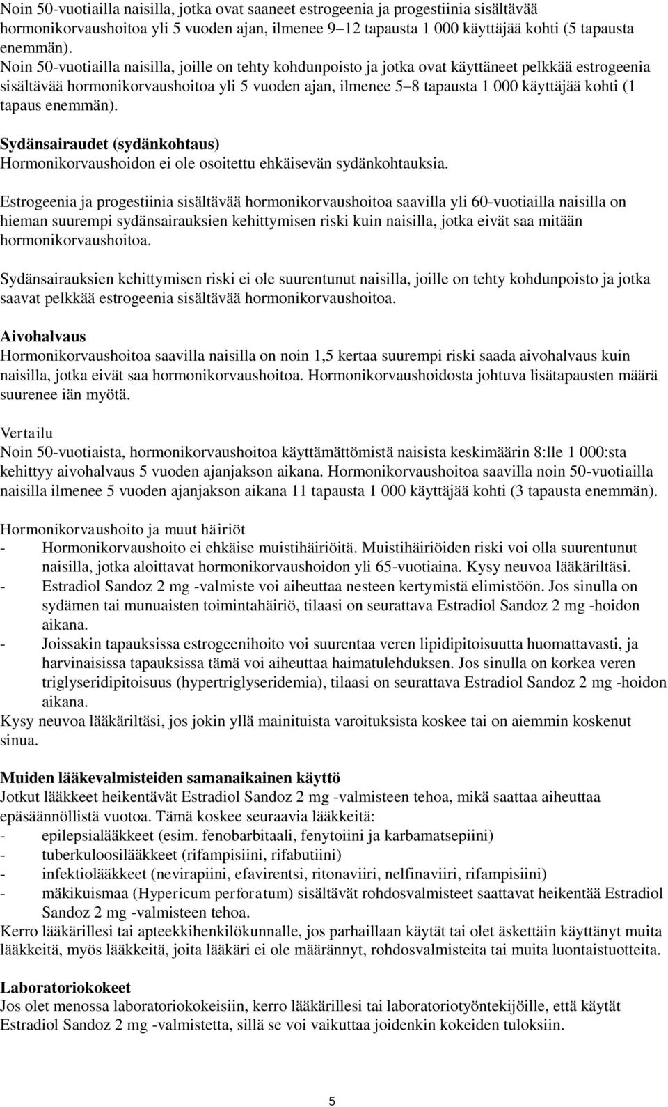 tapaus enemmän). Sydänsairaudet (sydänkohtaus) Hormonikorvaushoidon ei ole osoitettu ehkäisevän sydänkohtauksia.