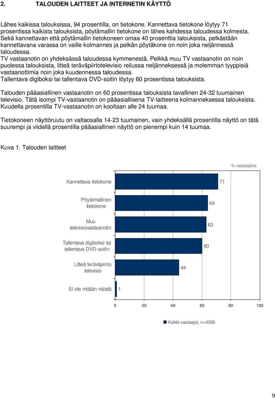 Sekä kannettavan että pöytämallin tietokoneen omaa 40 prosenttia talouksista, pelkästään kannettavana varassa on vaille kolmannes ja pelkän pöytäkone on noin joka neljännessä taloudessa.