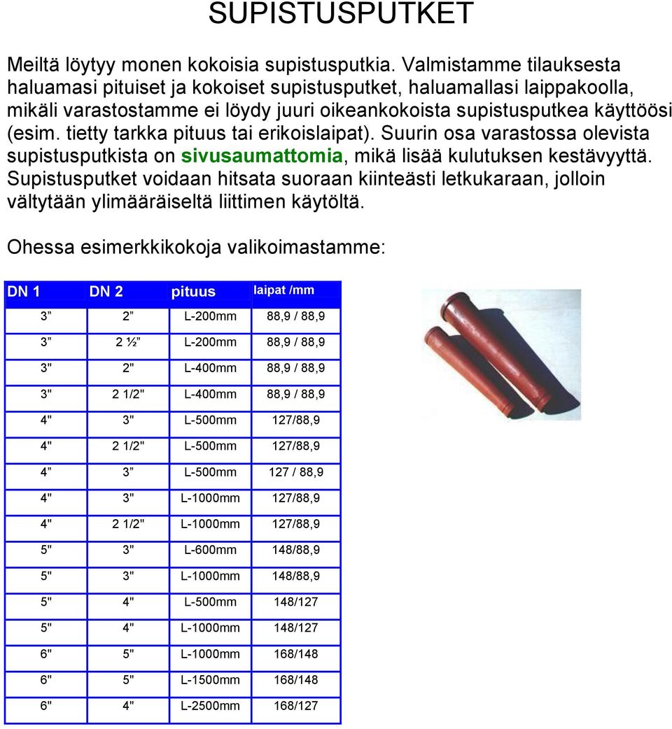 tietty tarkka pituus tai erikoislaipat). Suurin osa varastossa olevista supistusputkista on sivusaumattomia, mikä lisää kulutuksen kestävyyttä.