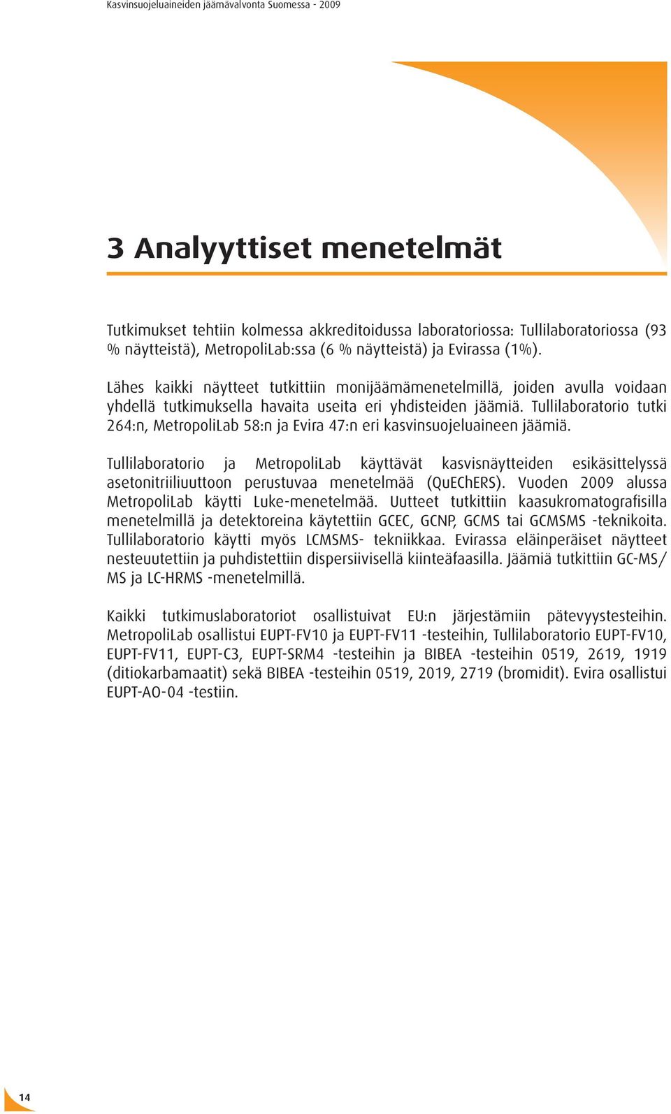 Tullilaboratorio tutki 264:n, MetropoliLab 58:n ja Evira 47:n eri kasvinsuojeluaineen jäämiä.