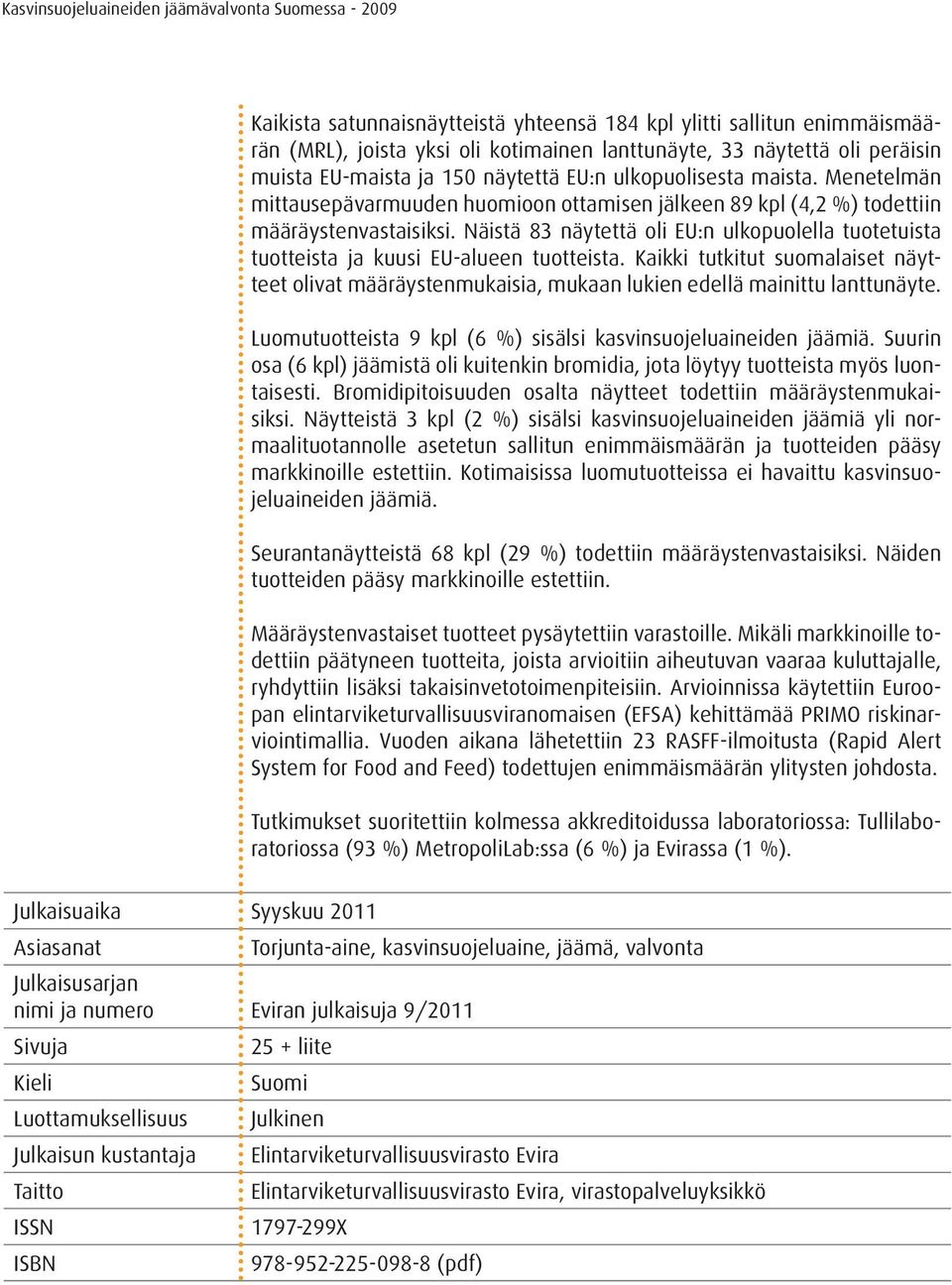 Näistä 83 näytettä oli EU:n ulkopuolella tuotetuista tuotteista ja kuusi EU-alueen tuotteista.