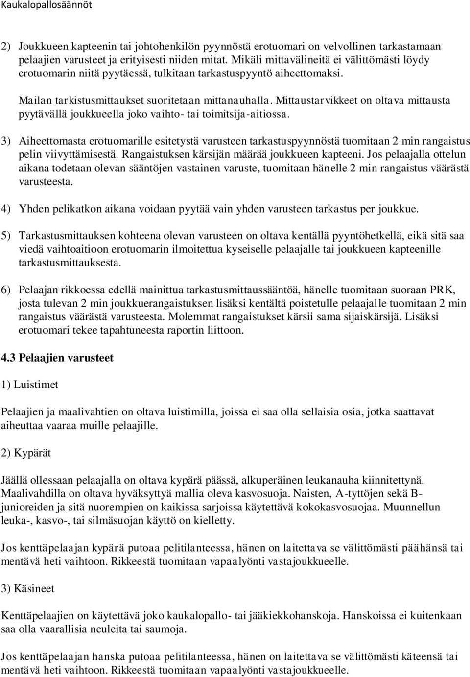 Mittaustarvikkeet on oltava mittausta pyytävällä joukkueella joko vaihto- tai toimitsija-aitiossa.