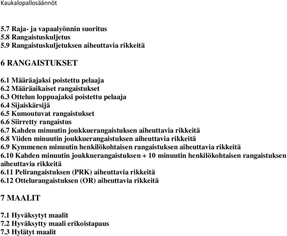 8 Viiden minuutin joukkuerangaistuksen aiheuttavia rikkeitä 6.9 Kymmenen minuutin henkilökohtaisen rangaistuksen aiheuttavia rikkeitä 6.