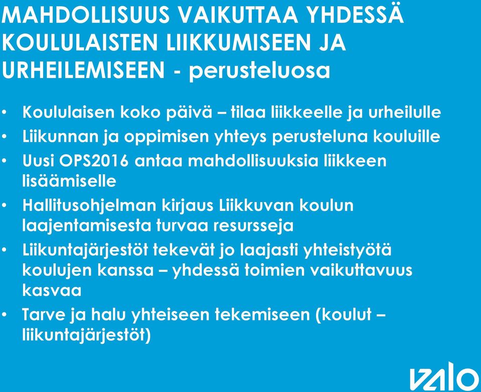 lisäämiselle Hallitusohjelman kirjaus Liikkuvan koulun laajentamisesta turvaa resursseja Liikuntajärjestöt tekevät jo