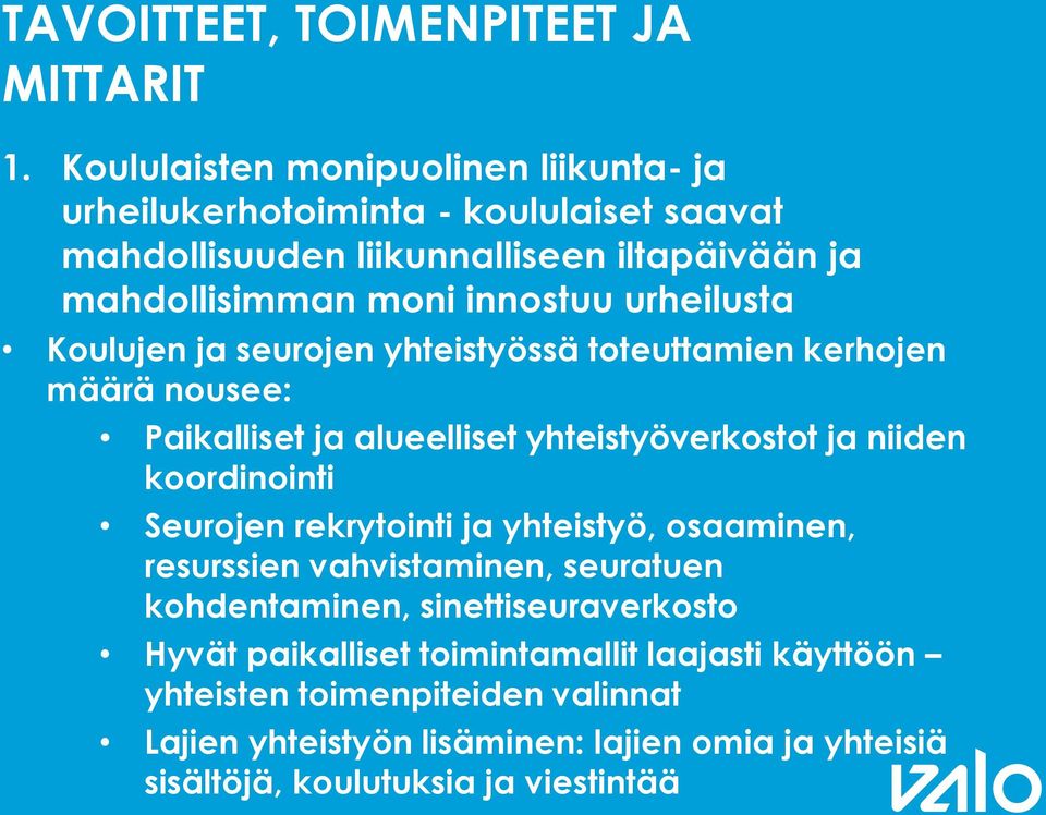 urheilusta Koulujen ja seurojen yhteistyössä toteuttamien kerhojen määrä nousee: Paikalliset ja alueelliset yhteistyöverkostot ja niiden koordinointi Seurojen