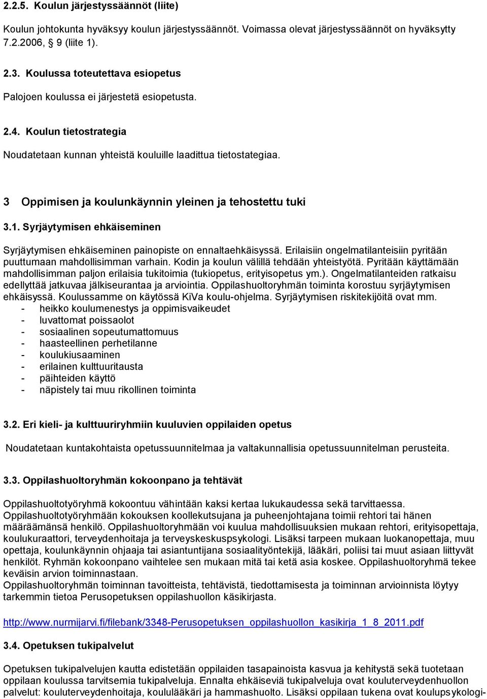 3 Oppimisen ja koulunkäynnin yleinen ja tehostettu tuki 3.1. Syrjäytymisen ehkäiseminen Syrjäytymisen ehkäiseminen painopiste on ennaltaehkäisyssä.