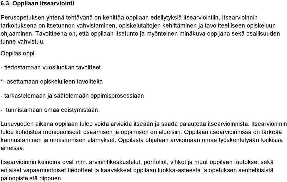 Tavoitteena on, että oppilaan itsetunto ja myönteinen minäkuva oppijana sekä osallisuuden tunne vahvistuu.