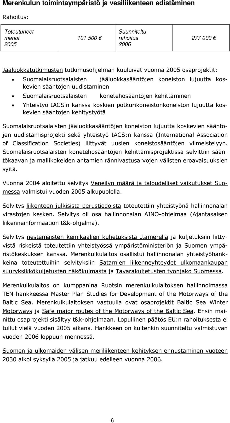 potkurikoneistonkoneiston lujuutta koskevien sääntöjen kehitystyötä Suomalaisruotsalaisten jääluokkasääntöjen koneiston lujuutta koskevien sääntöjen uudistamisprojekti sekä yhteistyö IACS:n kanssa