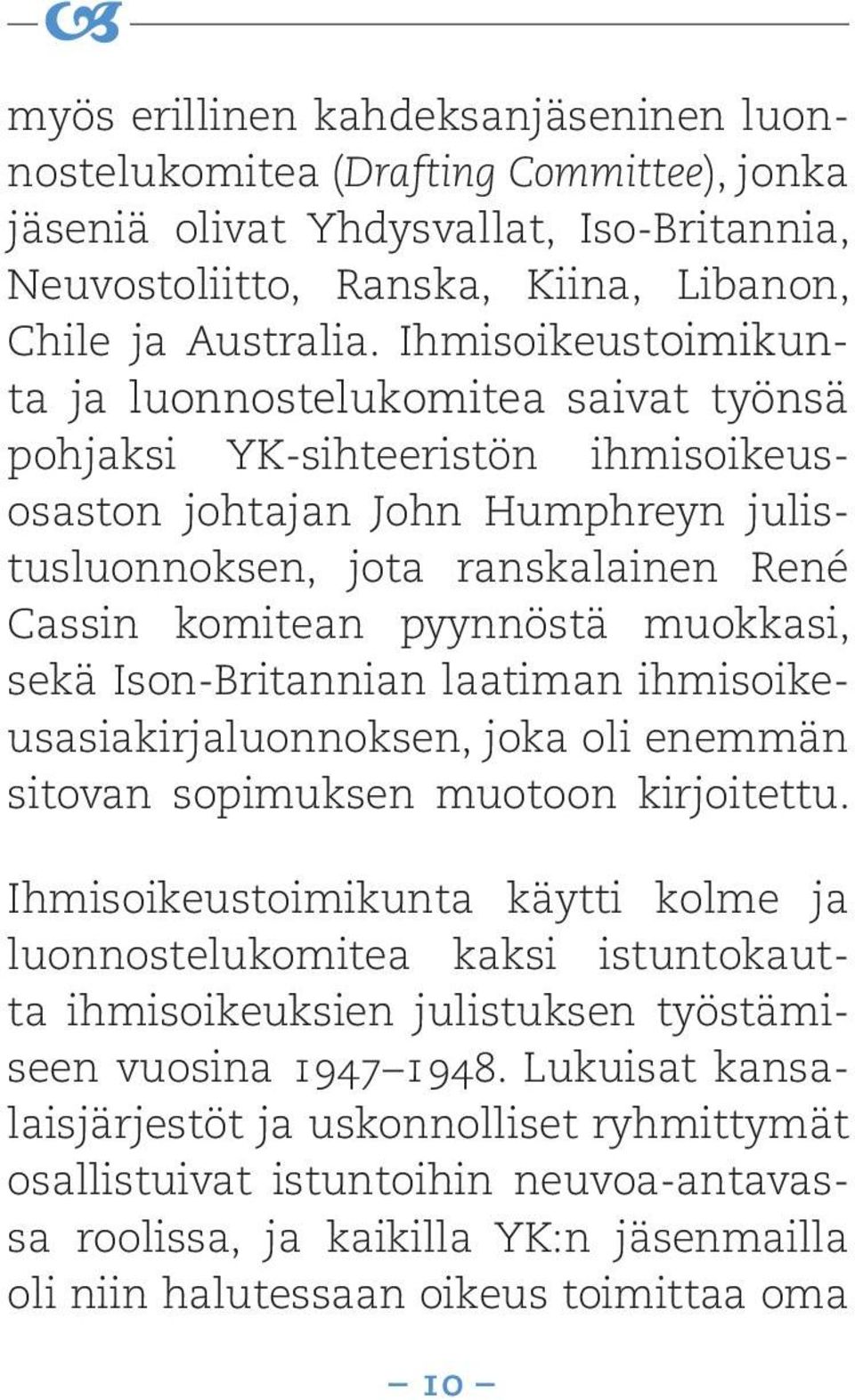 muokkasi, sekä Ison-Britannian laatiman ihmisoikeusasiakirjaluonnoksen, joka oli enemmän sitovan sopimuksen muotoon kirjoitettu.