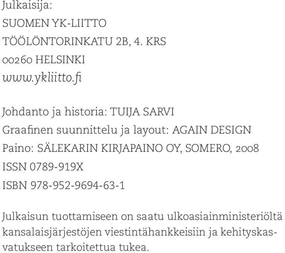 SÄLEKARIN KIRJAPAINO OY, SOMERO, 2008 ISSN 0789-919X ISBN 978-952-9694-63-1 Julkaisun