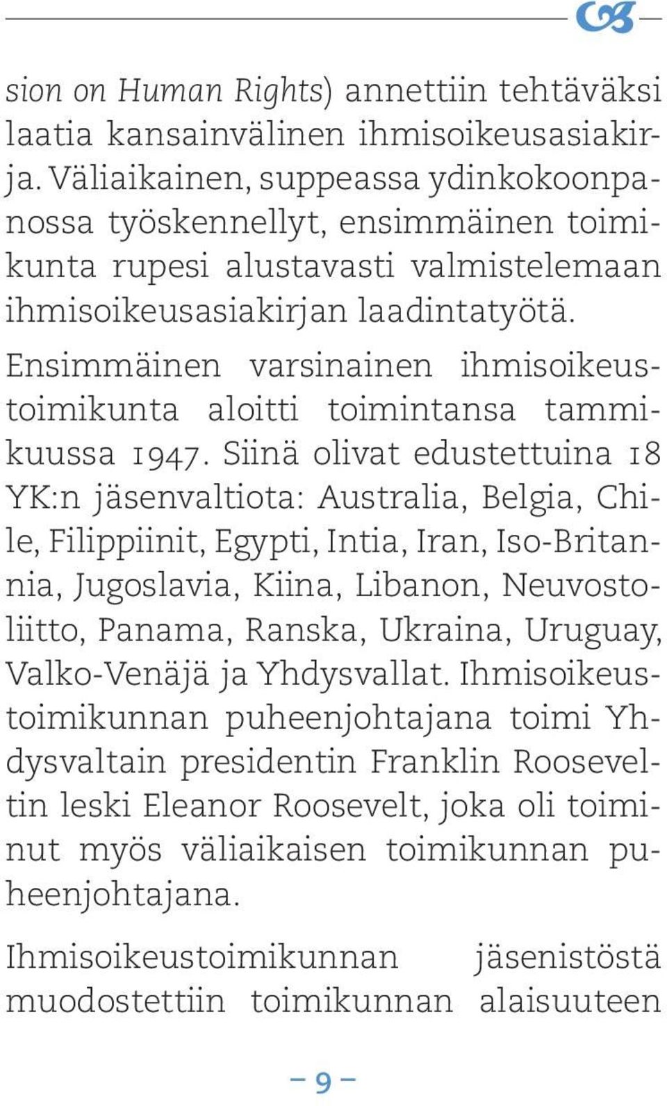 Ensimmäinen varsinainen ihmisoikeustoimikunta aloitti toimintansa tammikuussa 1947.