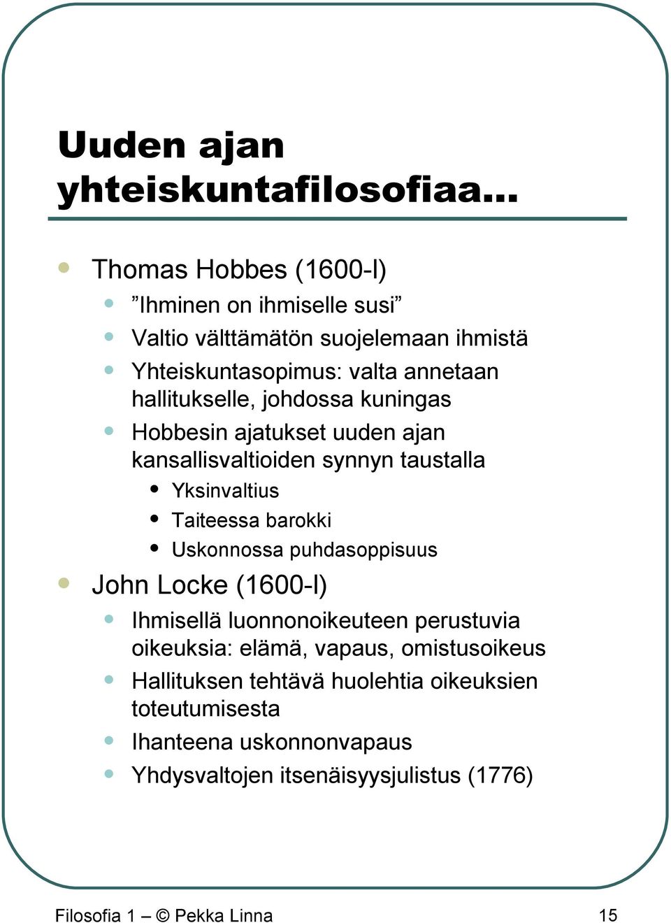 Yksinvaltius Taiteessa barokki Uskonnossa puhdasoppisuus John Locke (1600-l) Ihmisellä luonnonoikeuteen perustuvia oikeuksia: elämä,