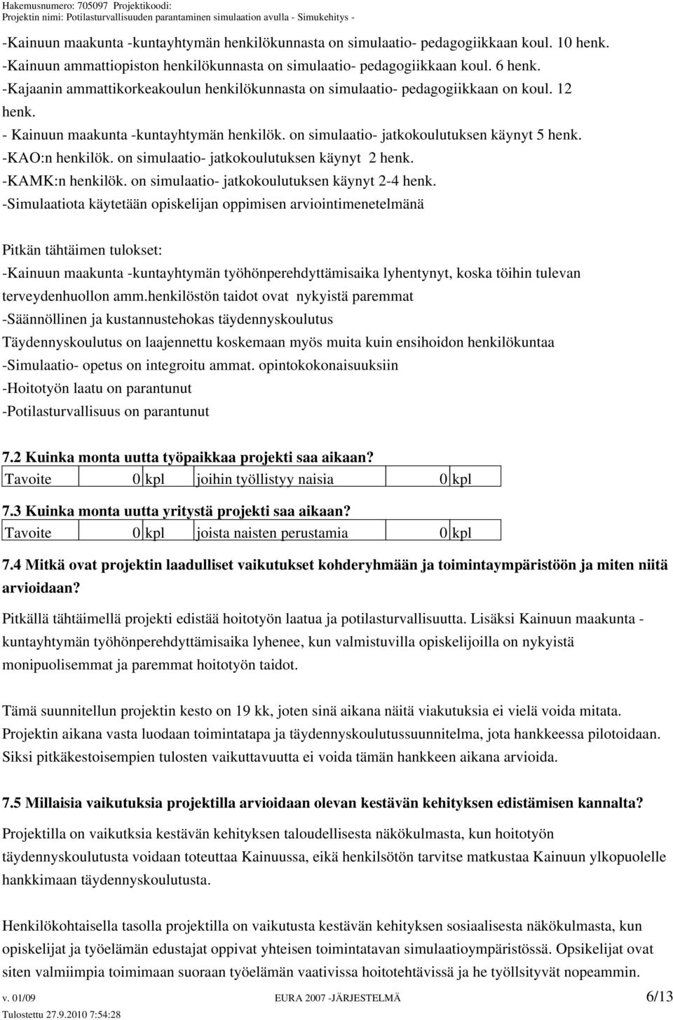 on simulaatio- jatkokoulutuksen käynyt 2 henk. -KAMK:n henkilök. on simulaatio- jatkokoulutuksen käynyt 2-4 henk.