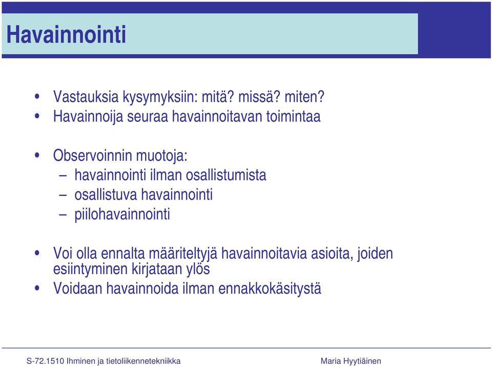 ilman osallistumista osallistuva havainnointi piilohavainnointi Voi olla ennalta