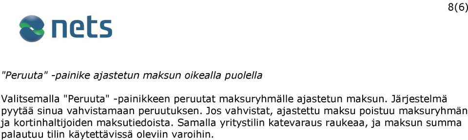 Jos vahvistat, ajastettu maksu poistuu maksuryhmän ja kortinhaltijoiden maksutiedoista.