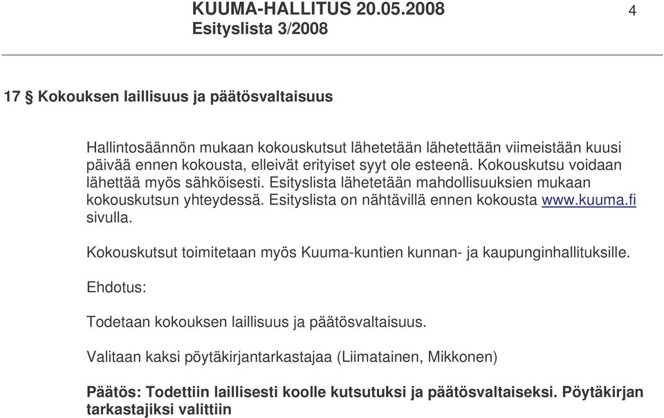 Esityslista on nähtävillä ennen kokousta www.kuuma.fi sivulla. Kokouskutsut toimitetaan myös Kuuma-kuntien kunnan- ja kaupunginhallituksille.