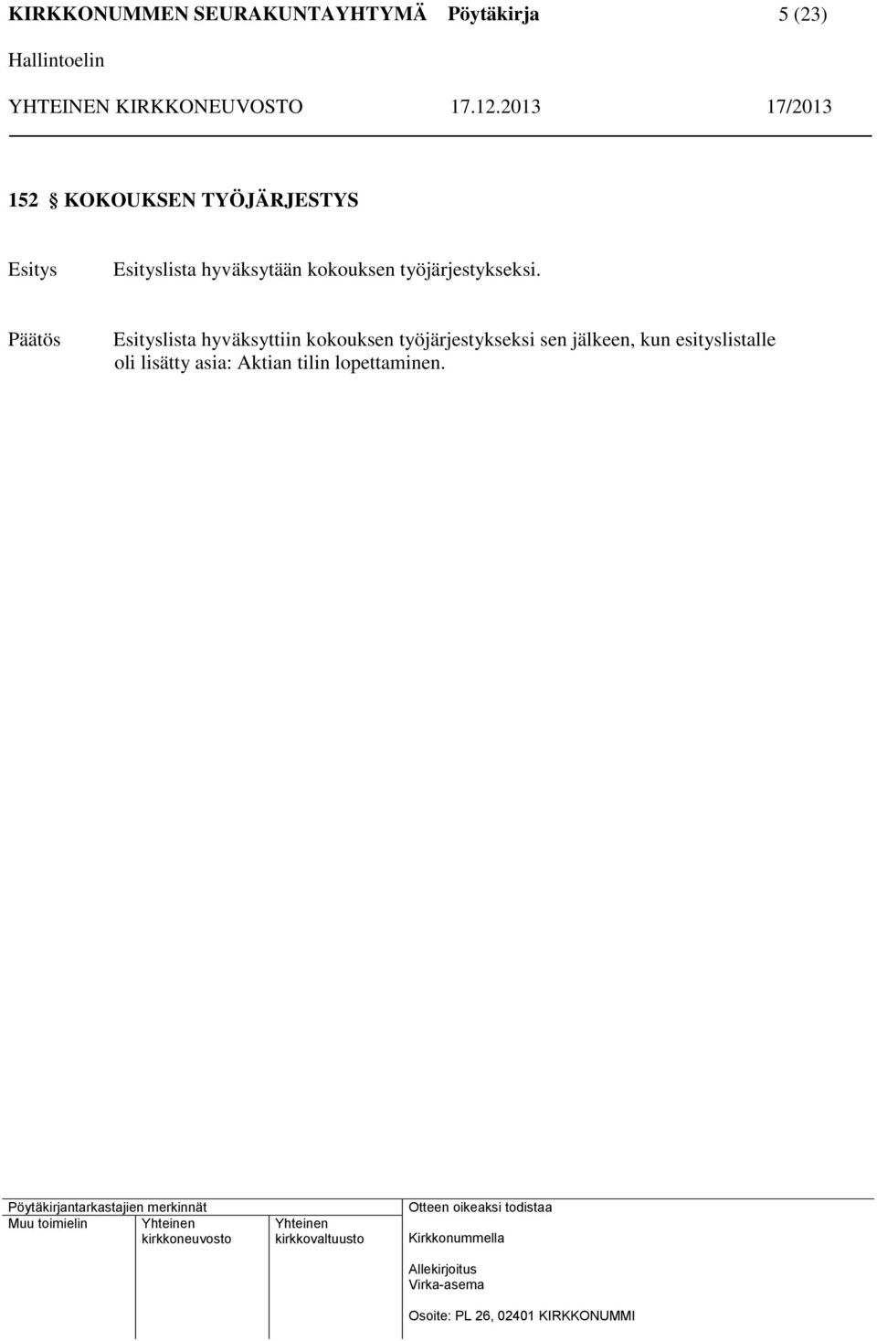 Esityslista hyväksyttiin kokouksen työjärjestykseksi