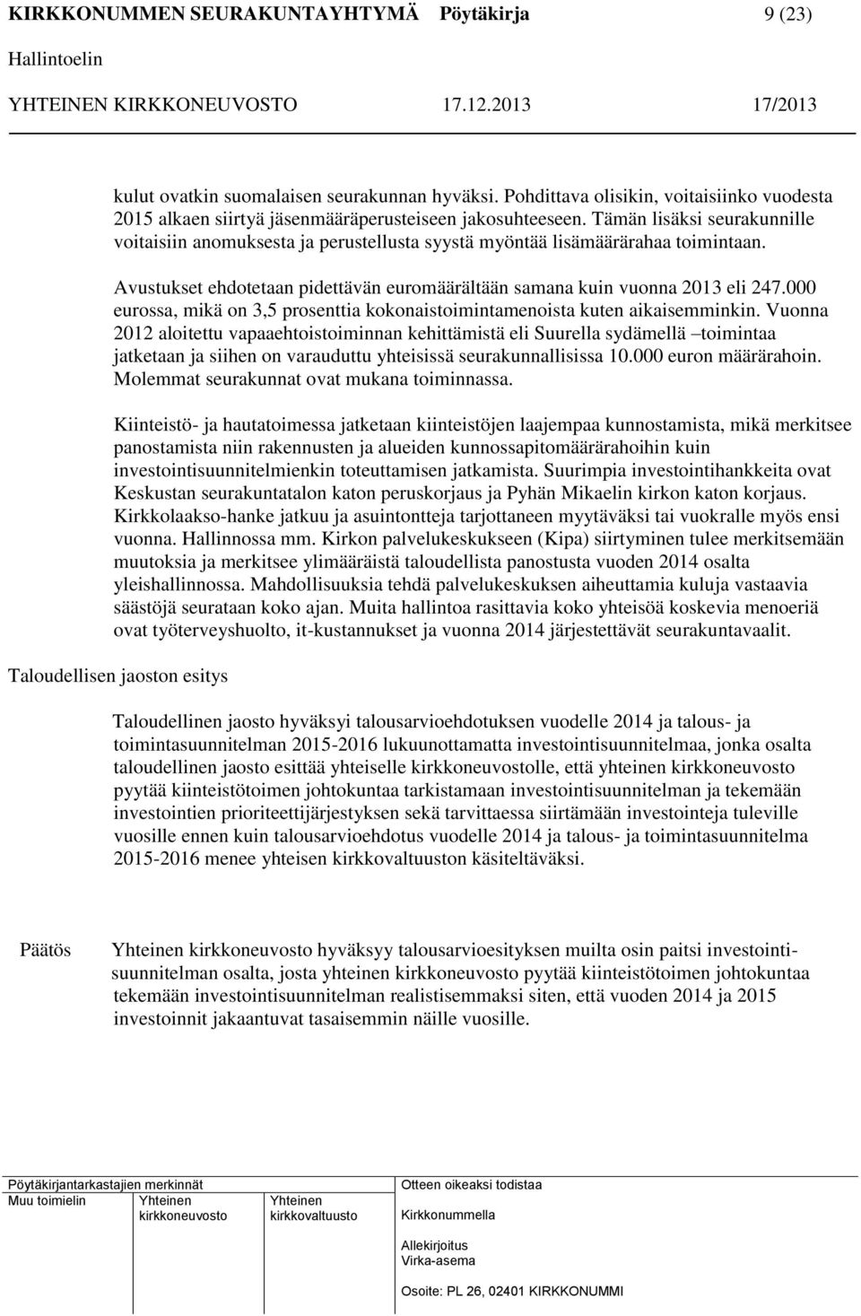 000 eurossa, mikä on 3,5 prosenttia kokonaistoimintamenoista kuten aikaisemminkin.