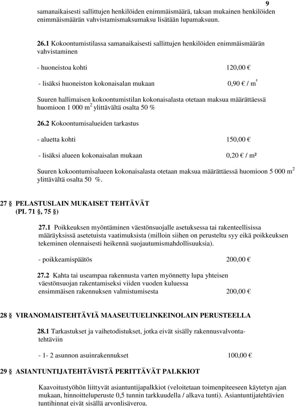 kokoontumistilan kokonaisalasta otetaan maksua määrättäessä huomioon 1 000 m 2 ylittävältä osalta 50 % 26.